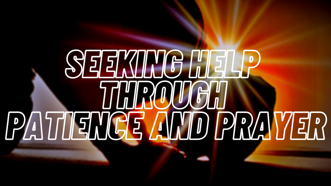 Seeking Help through Patience and Prayer