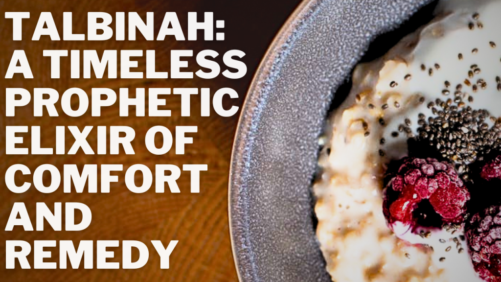 Talbinah: A Timeless Prophetic Elixir of Comfort and Remedy
